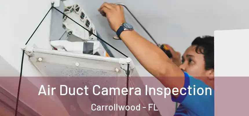  Air Duct Camera Inspection Carrollwood - FL