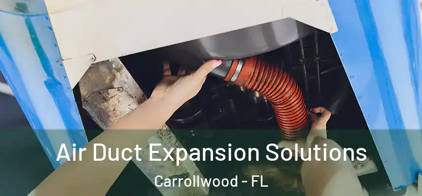  Air Duct Expansion Solutions Carrollwood - FL