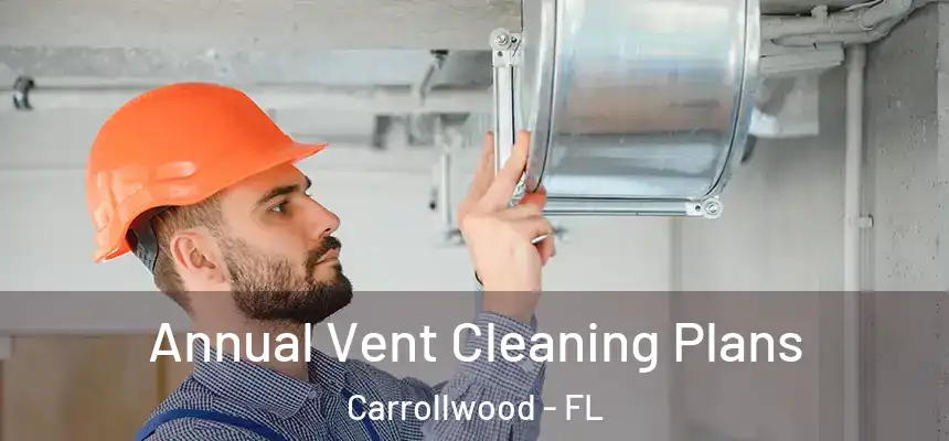  Annual Vent Cleaning Plans Carrollwood - FL