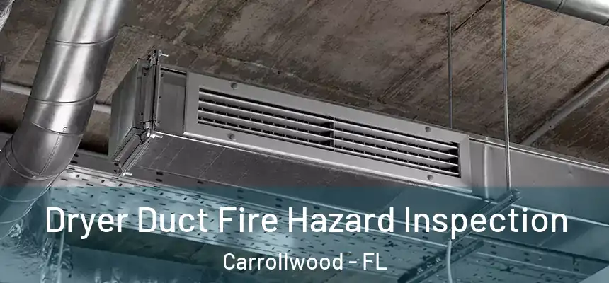  Dryer Duct Fire Hazard Inspection Carrollwood - FL