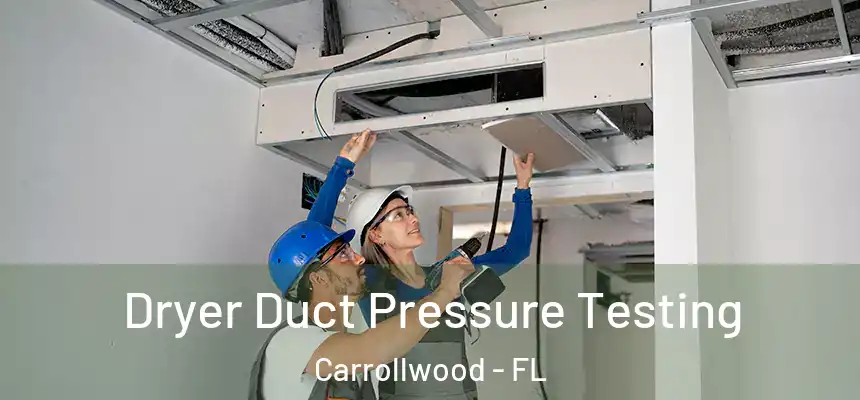  Dryer Duct Pressure Testing Carrollwood - FL