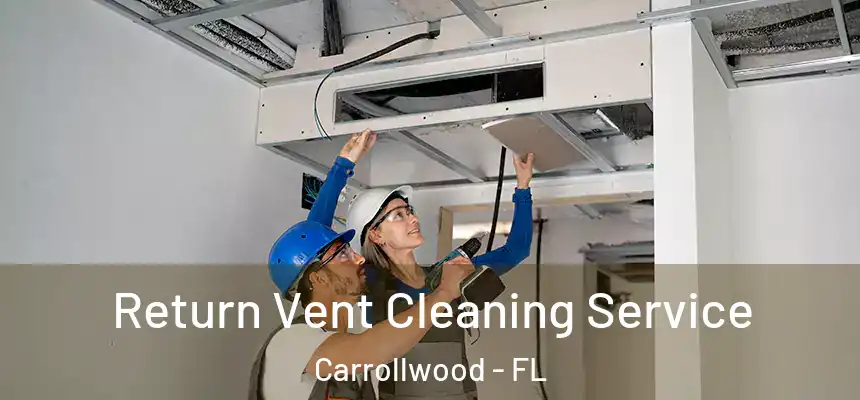  Return Vent Cleaning Service Carrollwood - FL